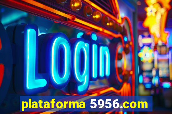 plataforma 5956.com